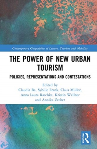 The Power of New Urban Tourism, Claudia Ba ; Sybille Frank ; Claus Muller ; Anna Laura Raschke ; Kristin Wellner ; Annika Zecher - Paperback - 9780367555443