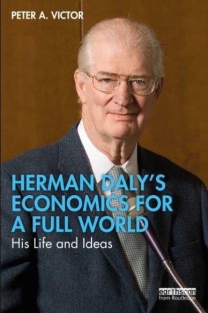 Herman Daly’s Economics for a Full World, Peter A. Victor - Paperback - 9780367556952