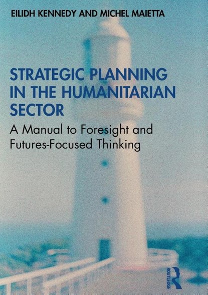 Strategic Planning in the Humanitarian Sector, Eilidh Kennedy ; Michel Maietta - Paperback - 9780367556969