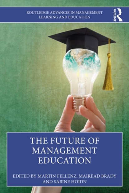 The Future of Management Education, Martin R. Fellenz ; Sabine Hoidn ; Mairead Brady - Paperback - 9780367559717