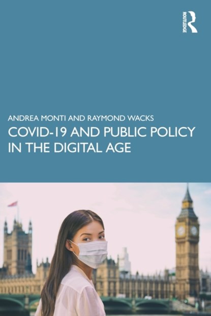 COVID-19 and Public Policy in the Digital Age, ANDREA (GABRIELE D’ANNUNZIO UNIVERSITY OF CHIETI,  Italy) Monti ; Raymond (University of Hong Kong) Wacks - Paperback - 9780367560232