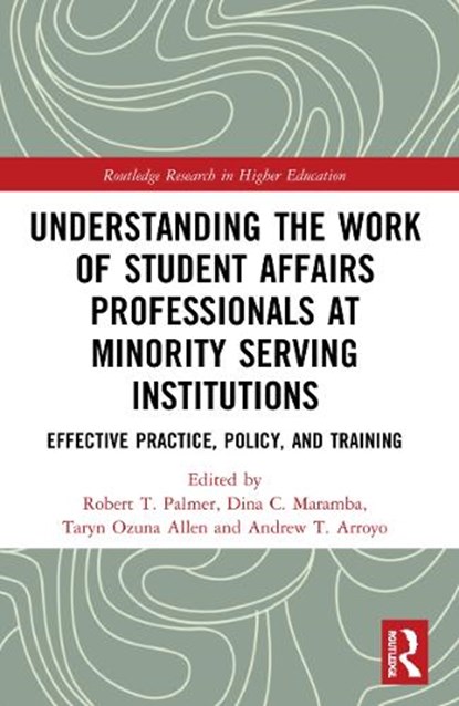 Understanding the Work of Student Affairs Professionals at Minority Serving Institutions, Robert T. (Howard University Palmer ; Dina C. (Claremont Graduate University Maramba ; Taryn Ozuna (Texas Christian University Allen - Paperback - 9780367561048