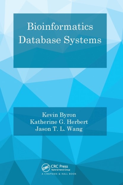 Bioinformatics Database Systems, KEVIN BYRON ; KATHERINE G. HERBERT ; JASON T. L. (NEW JERSEY INSTITUTE OF TECHNOLOGY,  Newark, USA) Wang - Paperback - 9780367574062