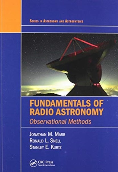 Fundamentals of Radio Astronomy, Jonathan M. Marr ; Ronald L. Snell ; Stanley E. Kurtz - Paperback - 9780367575236