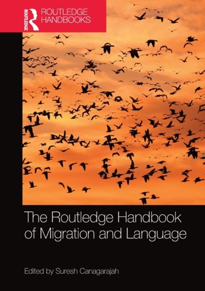 The Routledge Handbook of Migration and Language, SURESH (PENNSYLVANIA STATE UNIVERSITY,  USA) Canagarajah - Paperback - 9780367581350