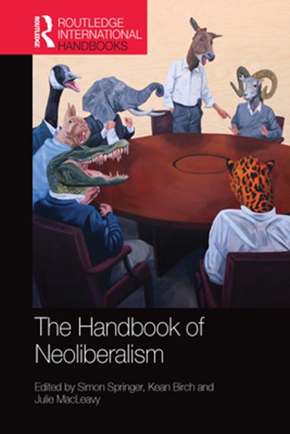 Handbook of Neoliberalism, SIMON SPRINGER ; KEAN (YORK UNIVERSITY,  Canada) Birch ; Julie MacLeavy - Paperback - 9780367581602