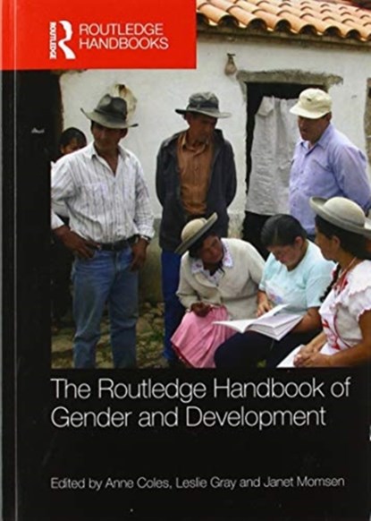 The Routledge Handbook of Gender and Development, ANNE COLES ; LESLIE (SANTA CLARA UNIVERSITY,  USA) Gray ; Janet (University of California, Davis, USA, and Lady Margaret Hall, Oxford University, UK) Momsen - Paperback - 9780367581855