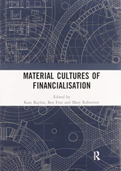 Material Cultures of Financialisation, Kate Bayliss ; Ben Fine ; Mary Robertson - Paperback - 9780367586522