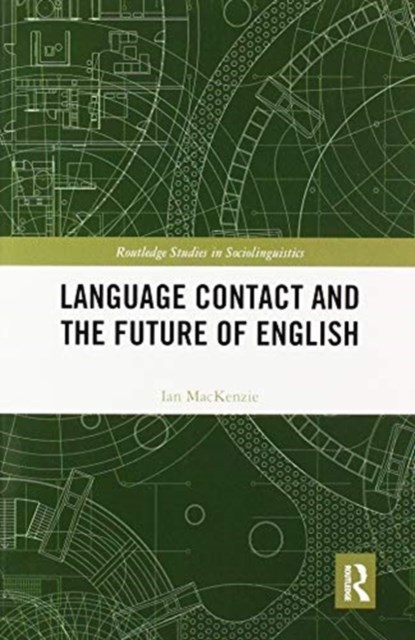 Language Contact and the Future of English, IAN (UNIVERSITY OF GENEVA,  Switzerland) Mackenzie - Paperback - 9780367593629
