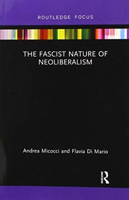 The Fascist Nature of Neoliberalism, ANDREA MICOCCI ; FLAVIA (MINISTRY OF ECONOMIC DEVELOPMENT,  Italy) Di Mario - Paperback - 9780367594282