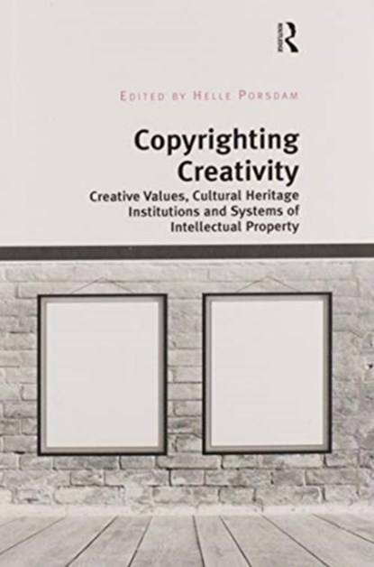 Copyrighting Creativity, HELLE (UNIVERSITY OF COPENHAGEN,  Denmark) Porsdam - Paperback - 9780367598655
