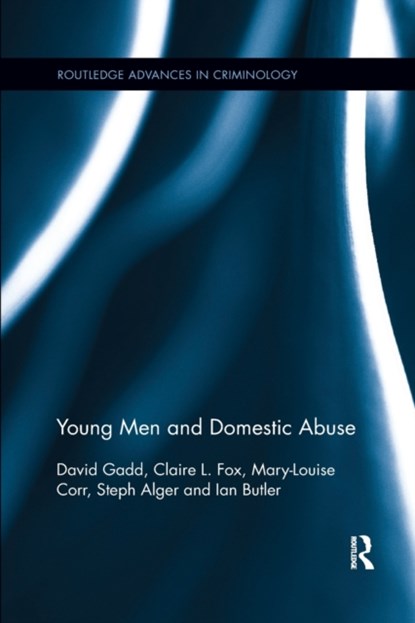 Young Men and Domestic Abuse, DAVID GADD ; CLAIRE L. (UNIVERSITY OF KEELE,  Staffordshire, UK) Fox ; Mary-Louise Corr ; Steph (Manchester University, UK) Alger ; Ian Butler - Paperback - 9780367598693