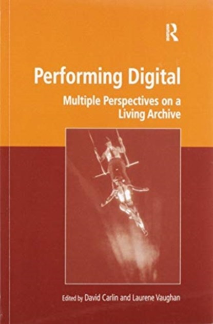 Performing Digital, David (Royal Melbourne Institute of Technology College Carlin ; Laurene (Royal Melbourne Institute of Technology College Vaughan - Paperback - 9780367598990