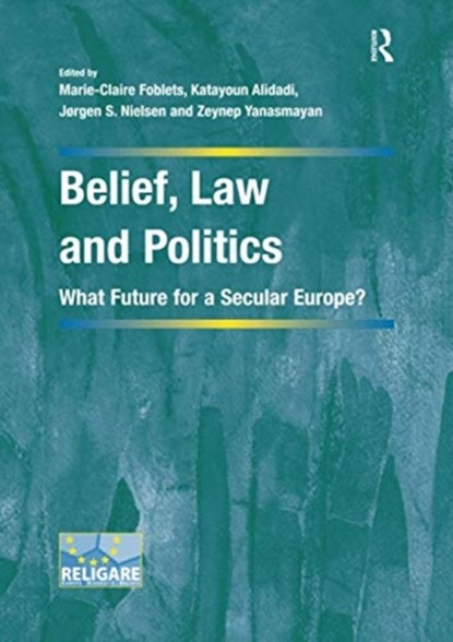 Belief, Law and Politics, Marie-Claire Foblets ; Katayoun (Bryant University) Alidadi ; Zeynep Yanasmayan - Paperback - 9780367600020