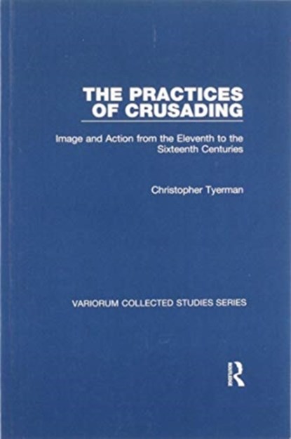 The Practices of Crusading, Christopher Tyerman - Paperback - 9780367601645