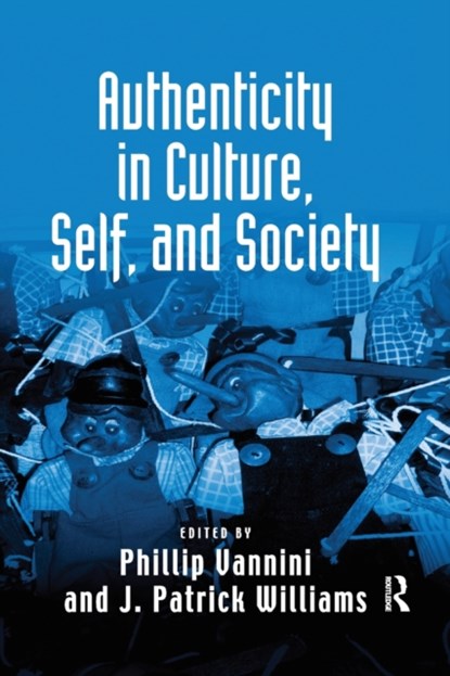 Authenticity in Culture, Self, and Society, J. PATRICK (THE UNIVERSITY OF TEXAS,  USA) Williams - Paperback - 9780367603182