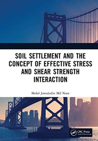 Soil Settlement and the Concept of Effective Stress and Shear Strength Interaction, Mohd Jamaludin Md Noor - Gebonden - 9780367608118