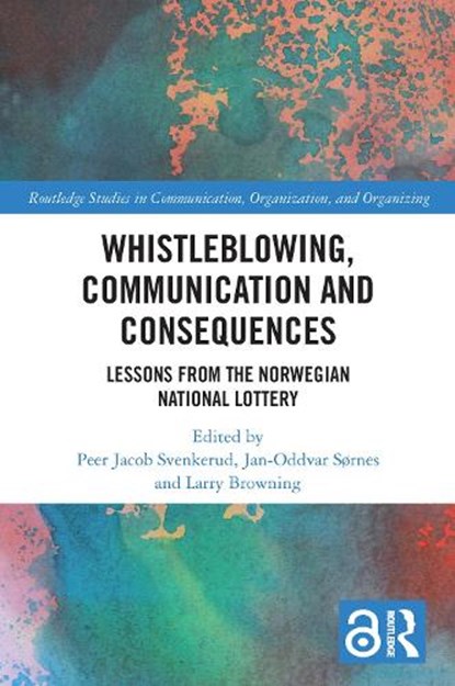 Whistleblowing, Communication and Consequences, PEER JACOB SVENKERUD ; JAN-ODDVAR (NORD UNIVERSITY BUSINESS SCHOOL,  Norway) Sørnes ; Larry (University of Texas at Austin, USA; University of Nordland, Norway) Browning - Paperback - 9780367612795