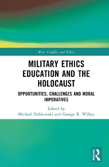 Military Ethics Education and the Holocaust, Michael Dobkowski ; George R. Wilkes - Gebonden - 9780367615178