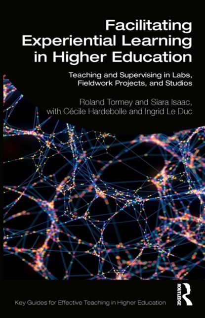 Facilitating Experiential Learning in Higher Education, ROLAND (ECOLE POLYTECHNIQUE FEDERALE DE LAUSANNE (EPFL),  Switzerland) Tormey ; Siara Isaac ; Cecile Hardebolle ; Ingrid Le Duc - Paperback - 9780367620325