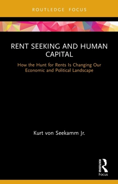 Rent Seeking and Human Capital, KURT (SALEM STATE UNIVERSITY,  USA) von Seekamm Jr. - Paperback - 9780367622978