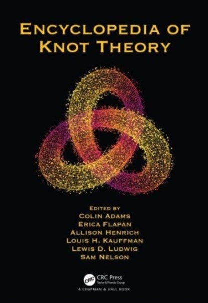 Encyclopedia of Knot Theory, COLIN ADAMS ; ERICA FLAPAN ; ALLISON (SEATTLE UNIVERSITY) HENRICH ; LOUIS H. (UNIVERSITY OF ILLINOIS,  Chicago, USA) Kauffman ; Lewis D. Ludwig ; Sam Nelson - Paperback - 9780367623043