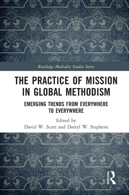 The Practice of Mission in Global Methodism, David W. Scott ; Darryl (Lancaster Theological Seminary W. Stephens - Paperback - 9780367628116