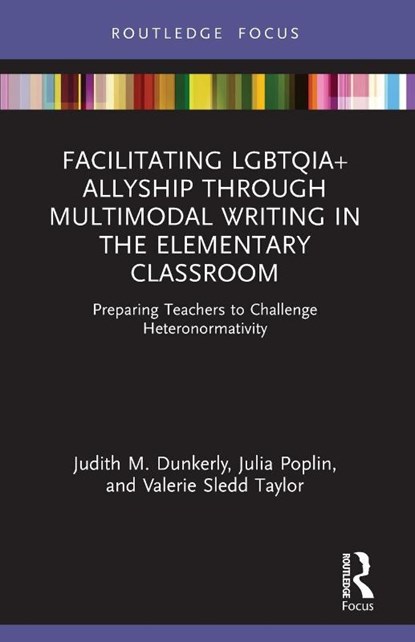 Facilitating LGBTQIA+ Allyship through Multimodal Writing in the Elementary Classroom, Judith M. (Old Dominion University Dunkerly ; Julia (Minnesota State University Poplin ; Valerie (Old Dominion University Sledd Taylor - Paperback - 9780367628192