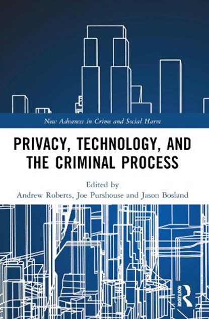 Privacy, Technology, and the Criminal Process, Andrew Roberts ; Joe Purshouse ; Jason Bosland - Paperback - 9780367628536