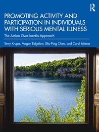 Promoting Activity and Participation in Individuals with Serious Mental Illness | Terry Krupa ; Megan Edgelow ; Shu-Ping Chen ; Carol Mieras | 