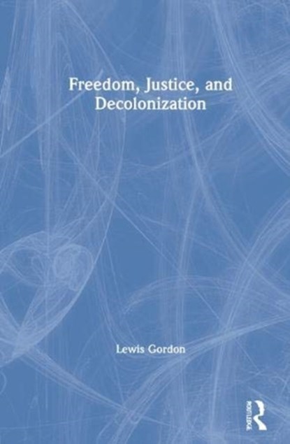 Freedom, Justice, and Decolonization, Lewis Gordon - Gebonden - 9780367632960