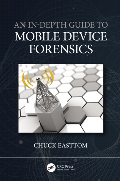 An In-Depth Guide to Mobile Device Forensics, Chuck Easttom - Gebonden - 9780367632984