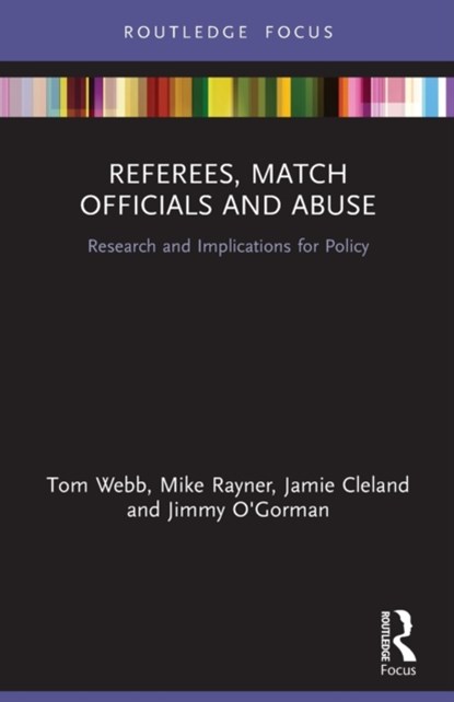 Referees, Match Officials and Abuse, TOM WEBB ; MIKE (UNIVERSITY OF PORTSMOUTH,  UK) Rayner ; Jamie (University of South Australia) Cleland ; Jimmy O'Gorman - Paperback - 9780367633592