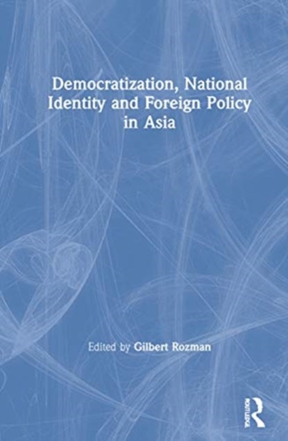 Democratization, National Identity and Foreign Policy in Asia, GILBERT (PRINCETON UNIVERSITY,  United States of America) Rozman - Gebonden - 9780367634339