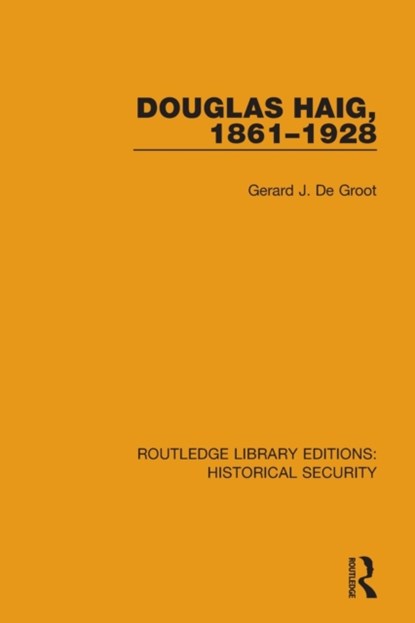 Douglas Haig, 1861–1928, Gerard J. De Groot - Paperback - 9780367635367