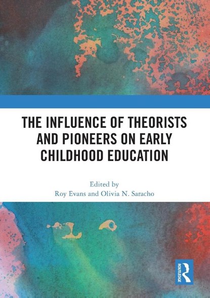 The Influence of Theorists and Pioneers on Early Childhood Education, Roy (University of Northampton Evans ; Olivia N. (University of Maryland Saracho - Paperback - 9780367636753