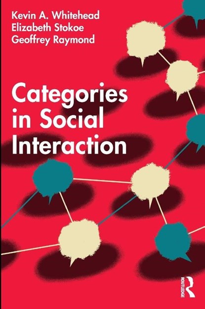 Categories in Social Interaction, Kevin A. Whitehead ; Elizabeth Stokoe ; Geoffrey Raymond - Paperback - 9780367637651
