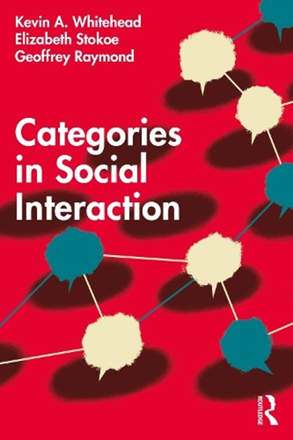 Categories in Social Interaction, Kevin A. Whitehead ; Elizabeth Stokoe ; Geoffrey Raymond - Paperback - 9780367637651
