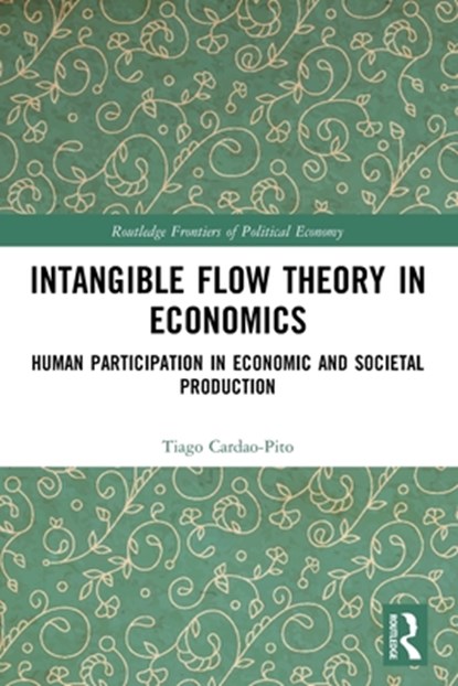 Intangible Flow Theory in Economics, Tiago Cardao-Pito - Paperback - 9780367644154