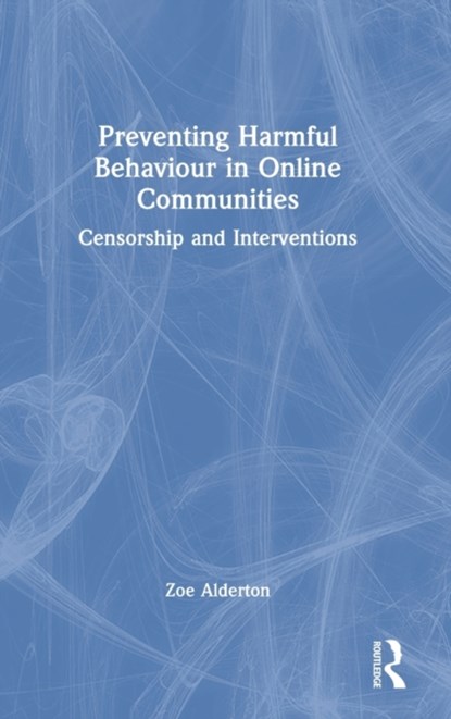 Preventing Harmful Behaviour in Online Communities, ZOE (UNIVERSITY OF SYDNEY,  Australia) Alderton - Gebonden - 9780367647483