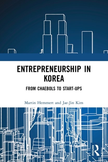 Entrepreneurship in Korea, Martin Hemmert ; Jae-Jin Kim - Paperback - 9780367649210