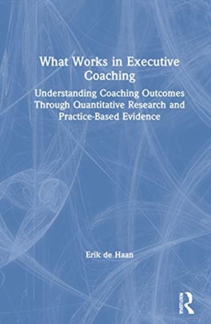 What Works in Executive Coaching, Erik de Haan - Gebonden - 9780367649425