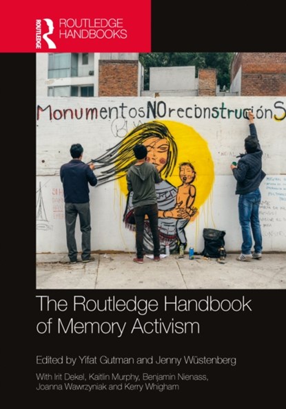 The Routledge Handbook of Memory Activism, YIFAT (BEN-GURION UNIVERSITY OF THE NEGEV,  Israel) Gutman ; Jenny (Nottingham Trent University, UK) Wustenberg - Gebonden - 9780367650391