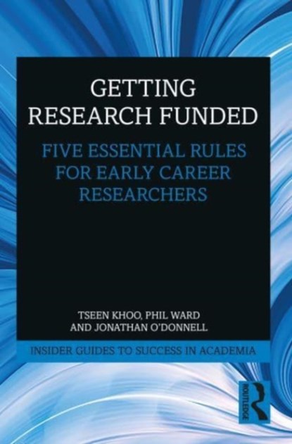 Getting Research Funded, Tseen Khoo ; Phil Ward ; Jonathan O'Donnell - Paperback - 9780367651039
