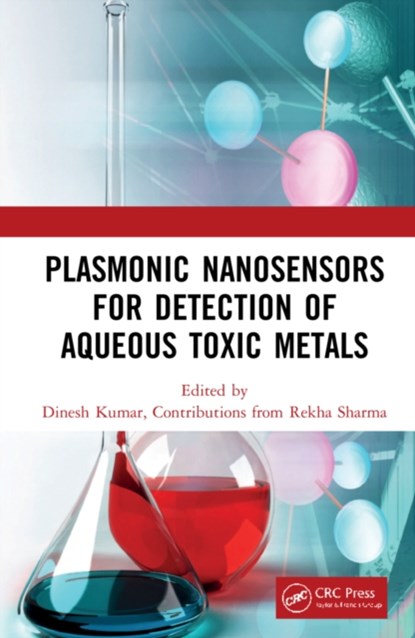 Plasmonic Nanosensors for Detection of Aqueous Toxic Metals, DINESH (CENTRAL UNIVERSITY OF GUJARAT,  India) Kumar ; Rekha Sharma - Gebonden - 9780367651923