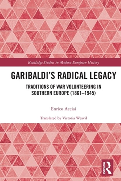 Garibaldi’s Radical Legacy, ENRICO (UNIVERSITA DEGLI STUDI DI ROMA "TOR VERGATA, " Italy) Acciai - Paperback - 9780367653507