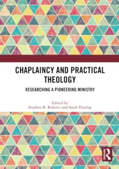 Chaplaincy and Practical Theology, Stephen B. Roberts ; Sarah Dunlop - Paperback - 9780367654634
