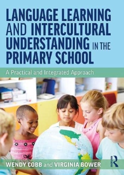 Language Learning and Intercultural Understanding in the Primary School, Wendy Cobb ; Virginia Bower - Paperback - 9780367655006