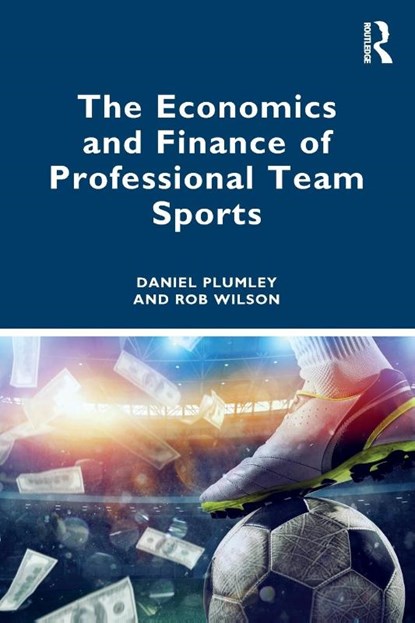 The Economics and Finance of Professional Team Sports, Daniel (Sheffield Hallam University Plumley ; Rob Wilson - Paperback - 9780367655662