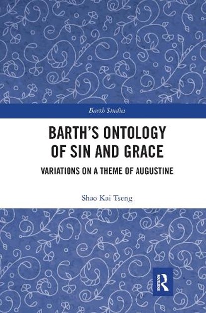 Barth's Ontology of Sin and Grace, SHAO KAI (ZHEJIANG UNIVERSITY,  China) Tseng - Paperback - 9780367664121
